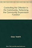 Controlling the offender in the community : reforming the community-supervision function