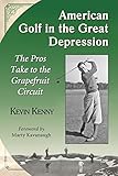 American golf in the Great Depression : the pros take to the grapefruit circuit
