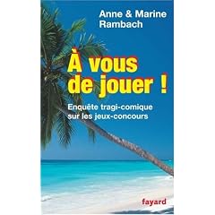 A vous de jouer ! : Enqu�te tragi-comique sur les jeux-concours