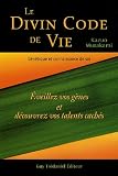 Le divin code de vie : G�n�tique et connaissance de soi - Eveillez vos g�nes et d�couvrez vos talents cach�s