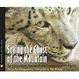 Saving the Ghost of the Mountain: An Expedition Among Snow Leopards in Mongolia (Scientists in the Field Series)