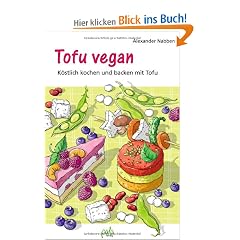Tofu vegan: K�stlich kochen und backen mit Tofu