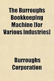 The Burroughs Bookkeeping Machine [for Various Industries]