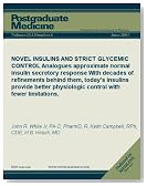 NOVEL INSULINS AND STRICT GLYCEMIC CONTROL: Analogues approximate normal insulin secretory responseWith decades of refinements behind them, today's insulins ... fewer limitations. (Postgraduate Medicine)