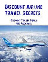 Click to Download Free Kindle Book -> Discount Airline Travel Secrets: Discount Travel Deals and Packages