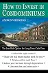 How to Invest in Condominiums: The Low-Risk Option for Long-Term Cash Flow