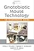 Gnotobiotic Mouse Technology: An Illustrated Guide