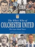 Review Breedon Books Publishing Co Ltd  / The Who's Who of Colchester United: The Layer Road Years (Whos Who of)