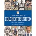 The Who's Who of Colchester United: The Layer Road Years (Whos Who of)