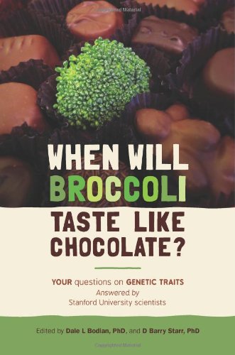 when will broccoli taste like chocolate your questions on genetic traits answered by stanford university scientists