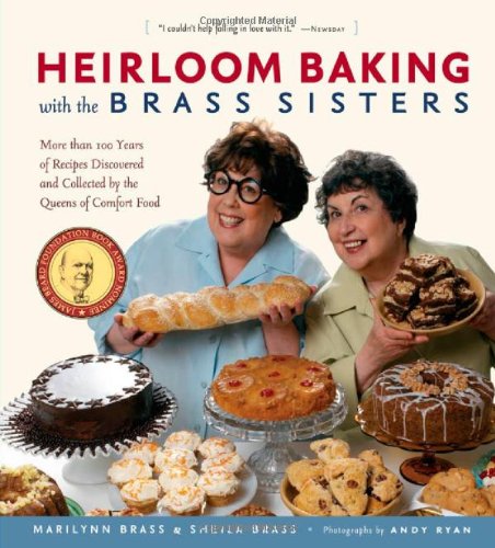Heirloom Baking with the Brass Sisters: More than 100 Years of Recipes Discovered and Collected by the Queens of Comfort Food(TM)