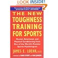 The New Toughness Training For Sports: Mental Emotional Physical Conditioning From One Of The World's Premier Sports Psychologists