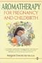 Aromatherapy for Pregnancy and Childbirth (Home Library of Alternative Medicine)