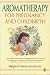 Aromatherapy for Pregnancy and Childbirth (Home Library of Alternative Medicine)
