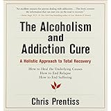 the alcoholism and addiction cure a holistic approach to total recovery