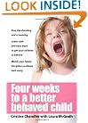 Four Weeks to a Better-Behaved Child : Breakthrough Discipline Techniques that Work -- for Children Age 2 to 10