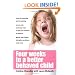 Four Weeks to a Better-Behaved Child : Breakthrough Discipline Techniques that Work -- for Children Age 2 to 10