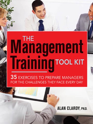 The Management Training Tool Kit: 35 Exercises to Prepare Managers for the Challenges They Face Every Day