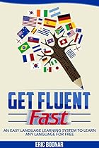 Get Fluent Fast: An Easy Language Learning System to Learn Any Language for Free