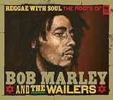 Reggae With Soul: Roots of Bob Marley & Wailers