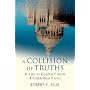 A Collision of Truths: A Life in Conflict with a Cherished Faith