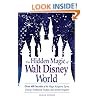 The Hidden Magic of Walt Disney World: Over 600 Secrets of the Magic Kingdom, Epcot, Disney's Hollywood Studios, and Animal Kingdom