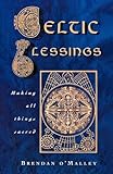 Celtic blessings : making all things sacred
