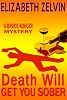 Death Will Get you Sober (A Bruce Kohler Mystery) (#1, The Bruce Kohler Series)