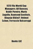 1970 Fifa World Cup Managers: Alf Ramsey, Valdir Pereira, Mario Zagallo, Raymond Goethals, Blagoja Vidini, Helmut Schon, Ferruccio Valcareggi