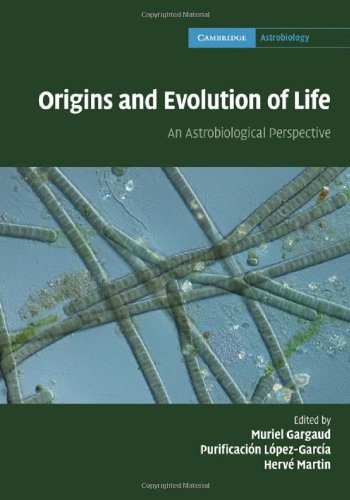 Origins and Evolution of Life: An Astrobiological Perspective (Cambridge Astrobiology)