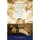 The Development of Propulsion Technology for U.S. Space-Launch Vehicles, 1926-1991... by  J. D. Hunley