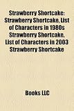 Strawberry Shortcake: Strawberry Shortcake, List of Characters in 1980s Strawberry Shortcake, List of Characters in 2003 Strawberry Shortcak