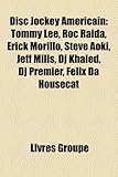 Disc Jockey Amricain: Tommy Lee, Roc Raida, Erick Morillo, Steve Aoki, Jeff Mills, DJ Khaled, DJ Premier, Felix Da Housecat-