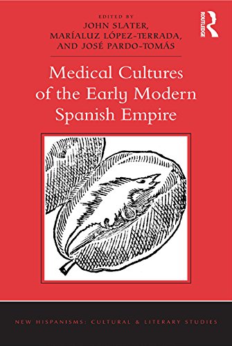 Medical Cultures of the Early Modern Spanish Empire (New Hispanisms: Cultural and Literary Studies)