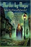  : Murder by Magic: Twenty Tales of Crime and the Supernatural