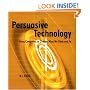 Persuasive Technology: Using Computers to Change What We Think and Do (Interactive Technologies)