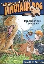 Danger! Dinky Diplodocus (Adventures of Dinosaur Dog)