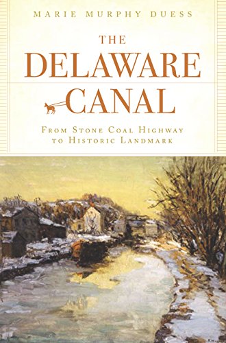 Delaware Canal, The: From Stone Coal Highway to Historic Landmark