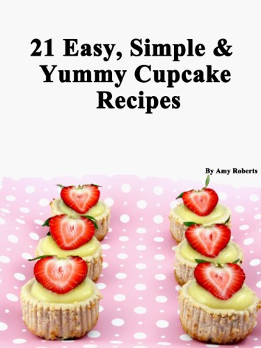 21 Easy, Simple & Yummy Cupcake Recipes (Quick, Easy and Delicious Cake Recipes For Everyone)