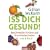 Iss dich gesund!: Beschwerden lindern und Krankheiten heilen von A bis Z