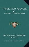 Theorie Du Pouvoir V1: Politique Et Religieux (1880)