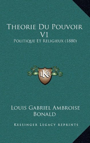 Theorie Du Pouvoir V1: Politique Et Religieux (1880)