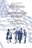 Creating a Democratic Public: The Struggle for Urban Participatory Democracy During the Progressive Era