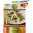 The Breakaway Cook: Recipes That Break Away from the Ordinary