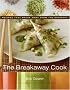 The Breakaway Cook: Recipes That Break Away from the Ordinary