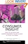 Consumer Insight: How to Use Data and Market Research to Get Closer to Your Customer (Market Research in Practice)