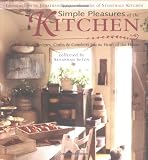 Simple Pleasures of the Kitchen: Recipes, Crafts and Comforts from the Heart