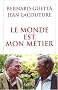 Le monde est mon m�tier : Le journaliste, les pouvoirs et la v�rit�