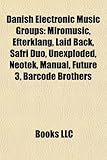 Danish Electronic Music Groups: Miromusic, Efterklang, Laid Back, Safri Duo, Unexploded, Neotek, Manual, Future 3, Barcode Brothers-