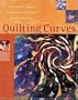 Quilting Curves: An Innovative Technique for Machine-Piecing Curves with Incredible Ease